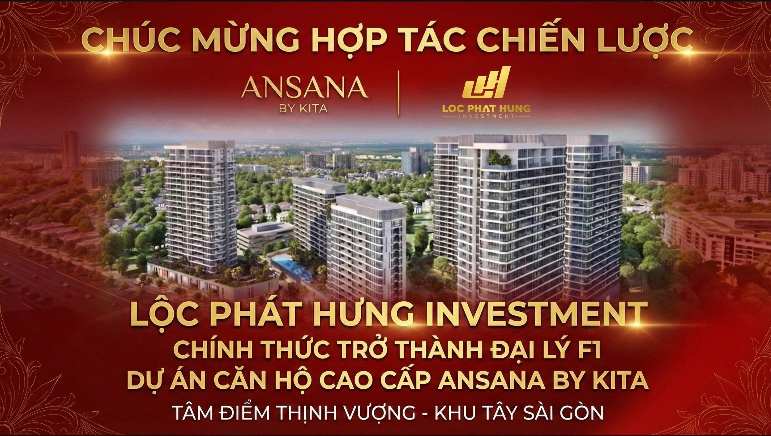 Lộc Phát Hưng Investment chính thức trở thành Đại lý F1 Dự án căn hộ cao cấp Ansana By Kita Võ Văn Kiệt